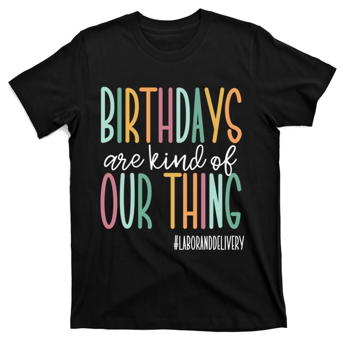 Birthdays Are Kind Of Our Thing, Labor and Delivery Team T-Shirt