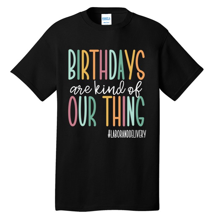 Birthdays Are Kind Of Our Thing, Labor and Delivery Team Tall T-Shirt