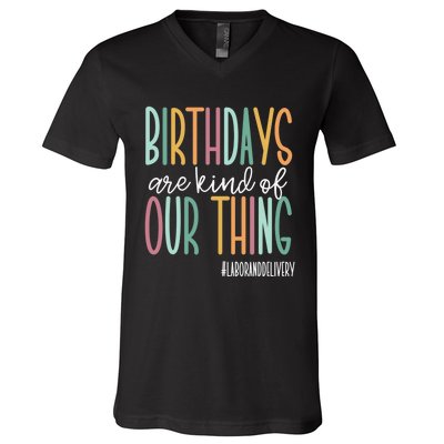 Birthdays Are Kind Of Our Thing, Labor and Delivery Team V-Neck T-Shirt