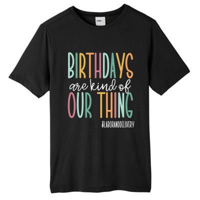 Birthdays Are Kind Of Our Thing, Labor and Delivery Team Tall Fusion ChromaSoft Performance T-Shirt