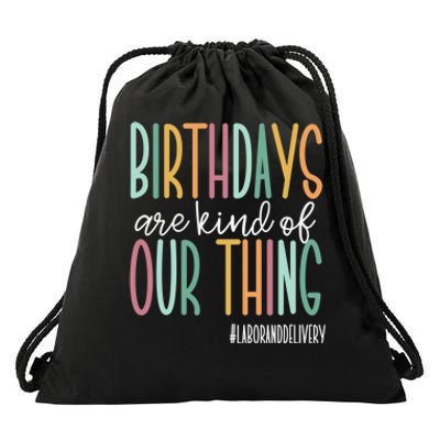 Birthdays Are Kind Of Our Thing, Labor and Delivery Team Drawstring Bag