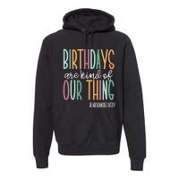 Birthdays Are Kind Of Our Thing, Labor and Delivery Team Premium Hoodie