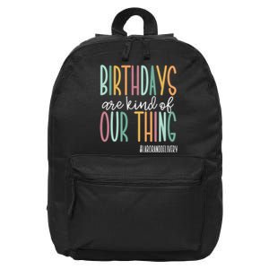 Birthdays Are Kind Of Our Thing, Labor and Delivery Team 16 in Basic Backpack