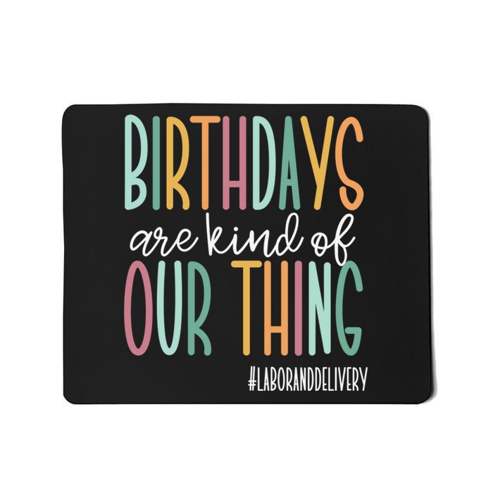 Birthdays Are Kind Of Our Thing, Labor and Delivery Team Mousepad