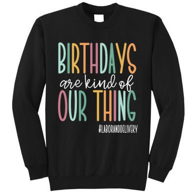 Birthdays Are Kind Of Our Thing, Labor and Delivery Team Tall Sweatshirt