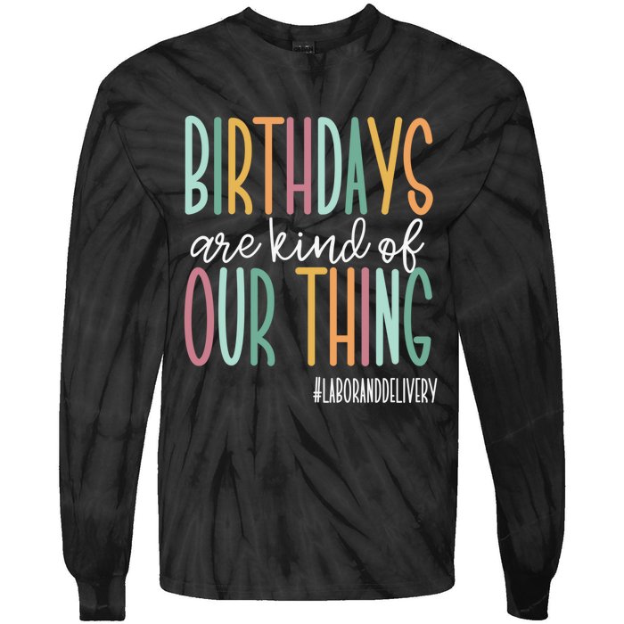 Birthdays Are Kind Of Our Thing, Labor and Delivery Team Tie-Dye Long Sleeve Shirt