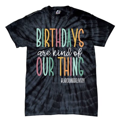 Birthdays Are Kind Of Our Thing, Labor and Delivery Team Tie-Dye T-Shirt