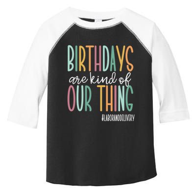 Birthdays Are Kind Of Our Thing, Labor and Delivery Team Toddler Fine Jersey T-Shirt