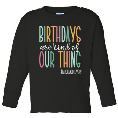 Birthdays Are Kind Of Our Thing, Labor and Delivery Team Toddler Long Sleeve Shirt