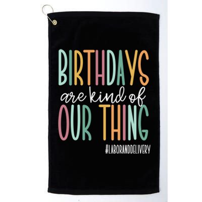 Birthdays Are Kind Of Our Thing, Labor and Delivery Team Platinum Collection Golf Towel