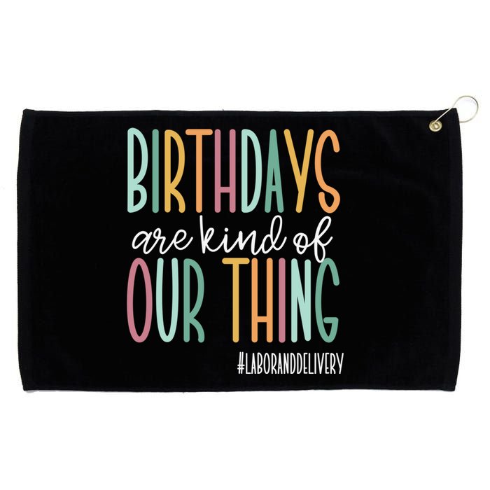 Birthdays Are Kind Of Our Thing, Labor and Delivery Team Grommeted Golf Towel