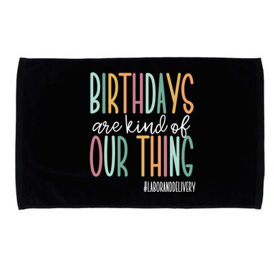 Birthdays Are Kind Of Our Thing, Labor and Delivery Team Microfiber Hand Towel