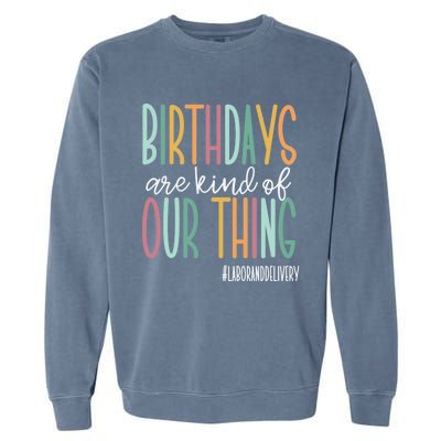 Birthdays Are Kind Of Our Thing, Labor and Delivery Team Garment-Dyed Sweatshirt