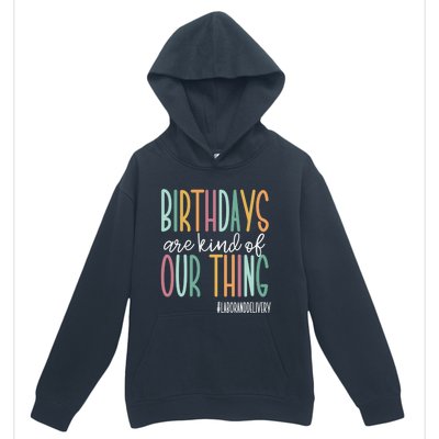 Birthdays Are Kind Of Our Thing, Labor and Delivery Team Urban Pullover Hoodie