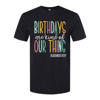 Birthdays Are Kind Of Our Thing, Labor and Delivery Team Softstyle CVC T-Shirt