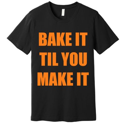 Bake it Til You Make It Cleveland Football Premium T-Shirt
