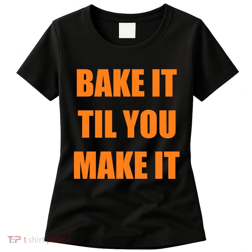 Bake it Til You Make It Cleveland Football Womens T-Shirt