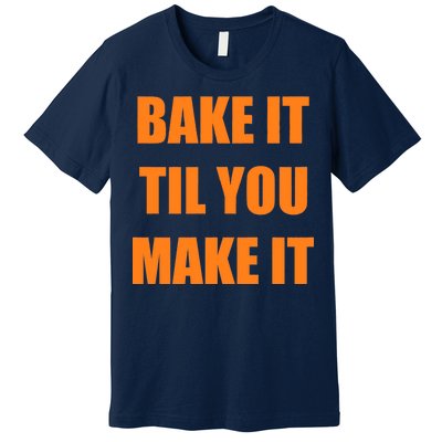 Bake it Til You Make It Cleveland Football Premium T-Shirt