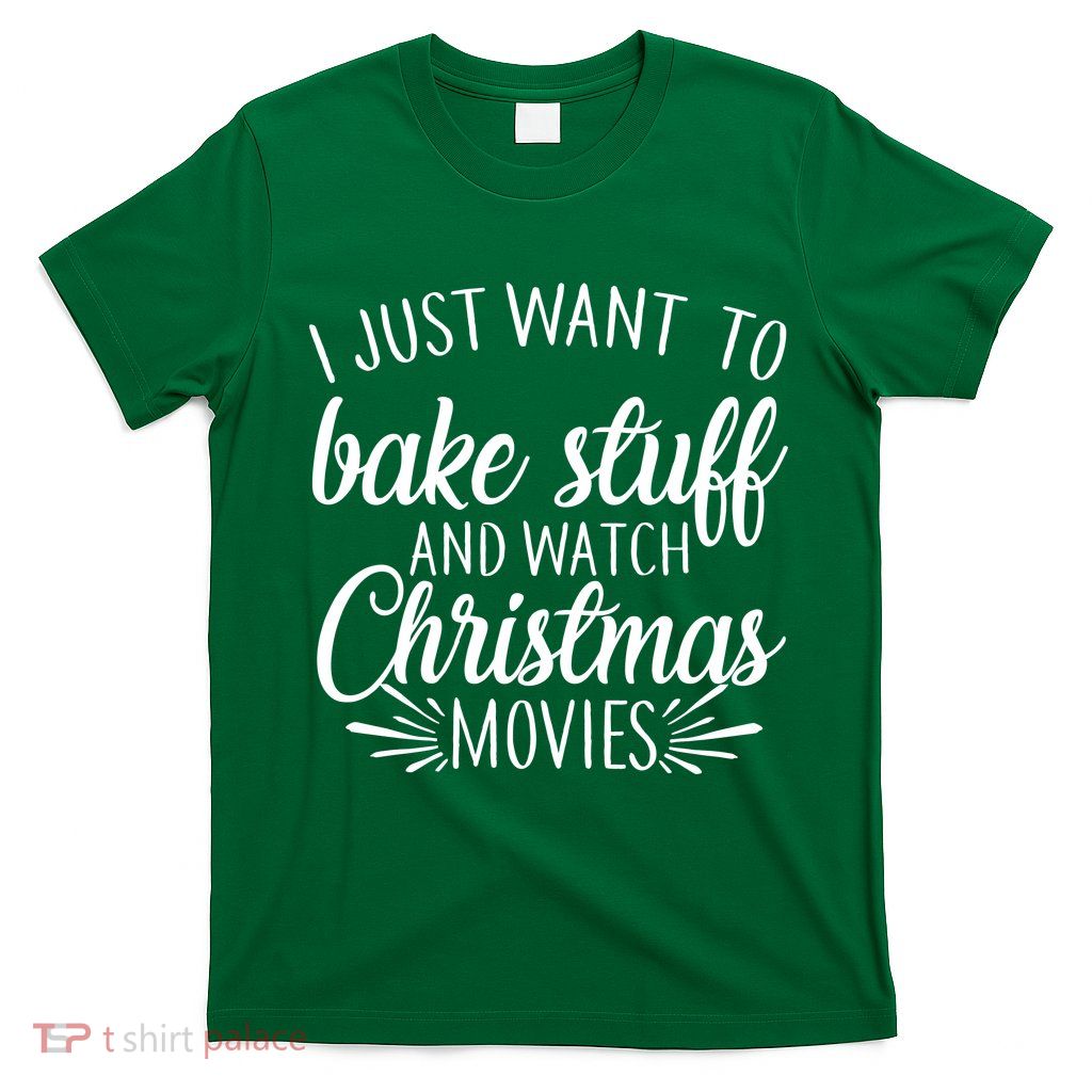Bake Stuff And Watch Christmas Movies T-Shirt