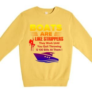 Boats Are Like Strippers They Work Gift Premium Crewneck Sweatshirt