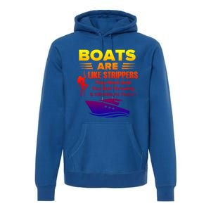 Boats Are Like Strippers They Work Gift Premium Hoodie