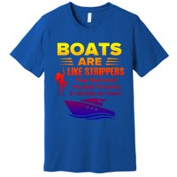 Boats Are Like Strippers They Work Gift Premium T-Shirt