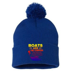 Boats Are Like Strippers They Work Gift Pom Pom 12in Knit Beanie