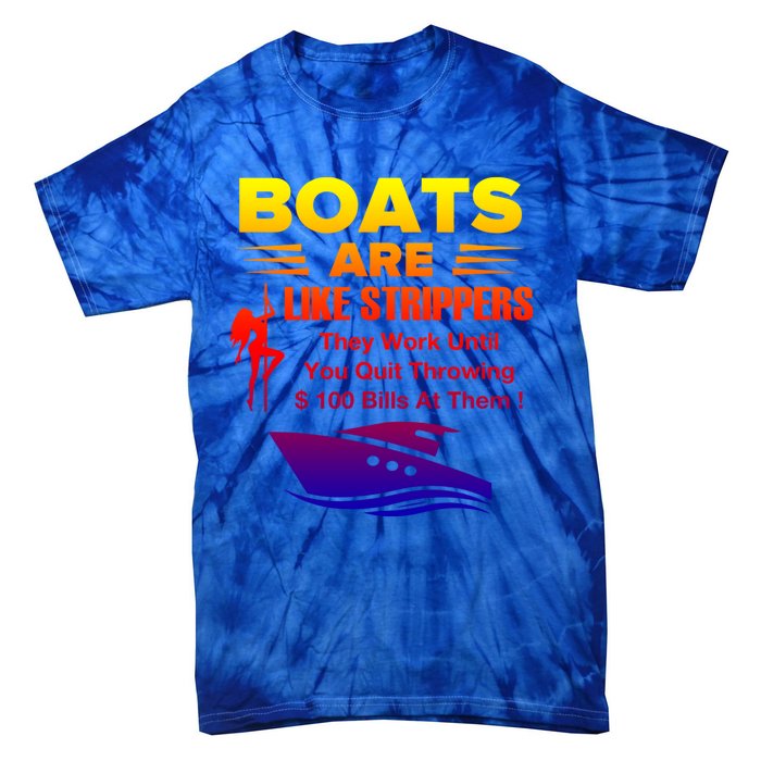 Boats Are Like Strippers They Work Gift Tie-Dye T-Shirt