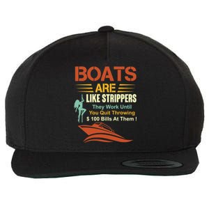 Boats Are Like Strippers They Work Until You Quit Throwing Wool Snapback Cap