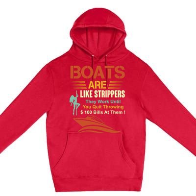 Boats Are Like Strippers They Work Until You Quit Throwing Premium Pullover Hoodie