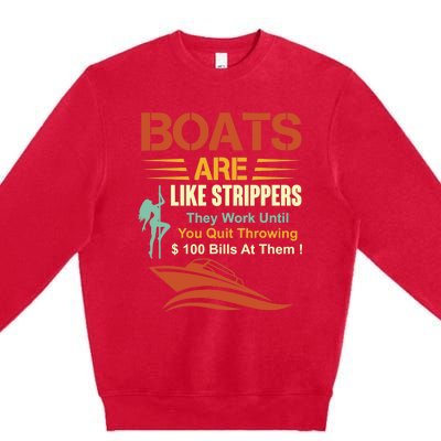 Boats Are Like Strippers They Work Until You Quit Throwing Premium Crewneck Sweatshirt