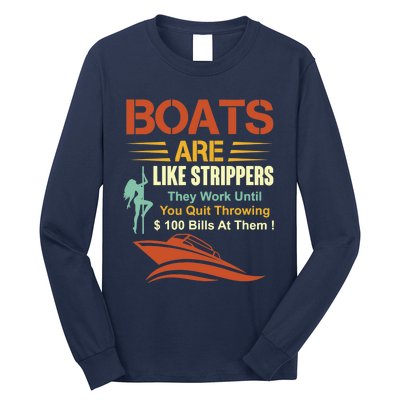 Boats Are Like Strippers They Work Until You Quit Throwing Long Sleeve Shirt