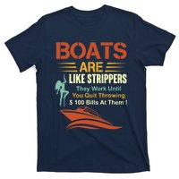 Boats Are Like Strippers They Work Until You Quit Throwing T-Shirt