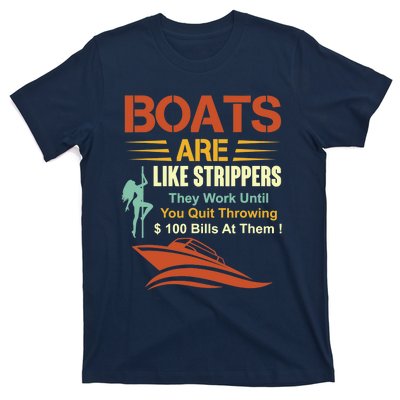 Boats Are Like Strippers They Work Until You Quit Throwing T-Shirt