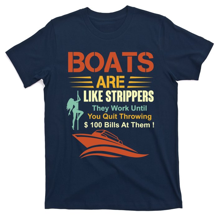 Boats Are Like Strippers They Work Until You Quit Throwing T-Shirt