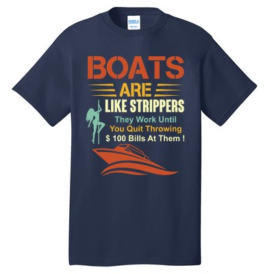 Boats Are Like Strippers They Work Until You Quit Throwing Tall T-Shirt