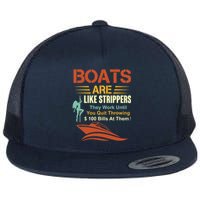 Boats Are Like Strippers They Work Until You Quit Throwing Flat Bill Trucker Hat