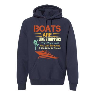 Boats Are Like Strippers They Work Until You Quit Throwing Premium Hoodie