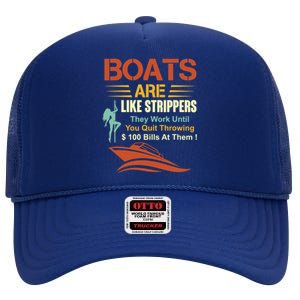 Boats Are Like Strippers They Work Until You Quit Throwing High Crown Mesh Back Trucker Hat