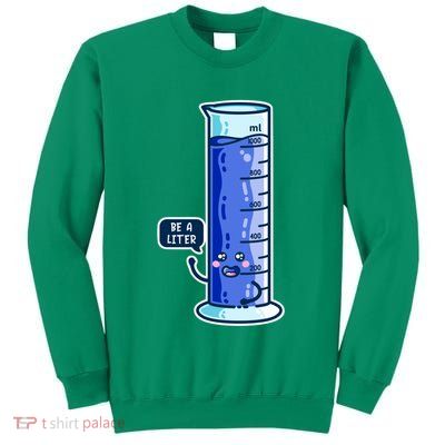Be A Liter Graduated Cylinder Sweatshirt