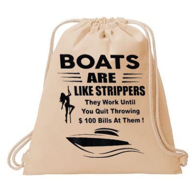 Boats Are Like Strippers They Work Until You Quit Drawstring Bag