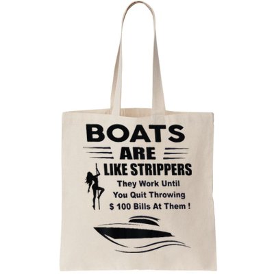 Boats Are Like Strippers They Work Until You Quit Tote Bag