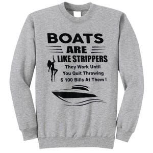 Boats Are Like Strippers They Work Until You Quit Tall Sweatshirt