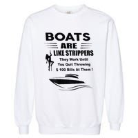 Boats Are Like Strippers They Work Until You Quit Garment-Dyed Sweatshirt