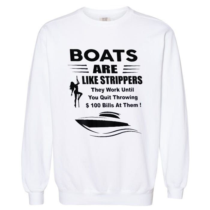 Boats Are Like Strippers They Work Until You Quit Garment-Dyed Sweatshirt