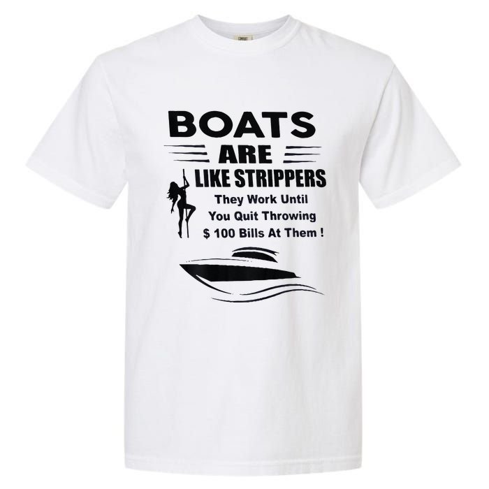 Boats Are Like Strippers They Work Until You Quit Garment-Dyed Heavyweight T-Shirt