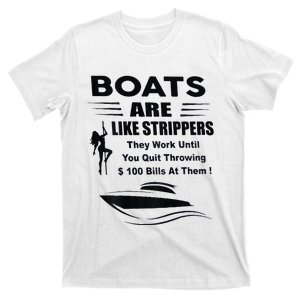 Boats Are Like Strippers They Work Until You Quit T-Shirt