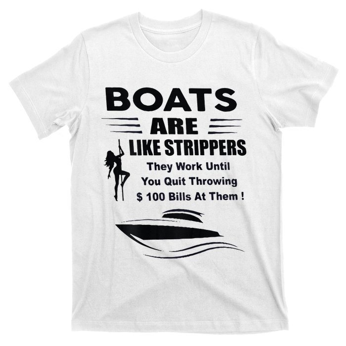 Boats Are Like Strippers They Work Until You Quit T-Shirt