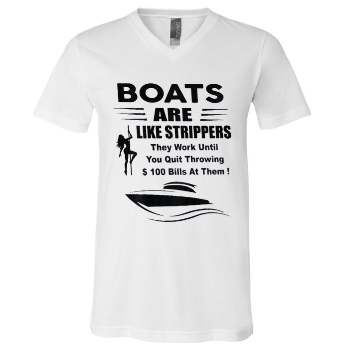 Boats Are Like Strippers They Work Until You Quit V-Neck T-Shirt