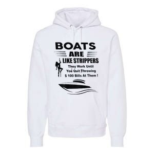 Boats Are Like Strippers They Work Until You Quit Premium Hoodie